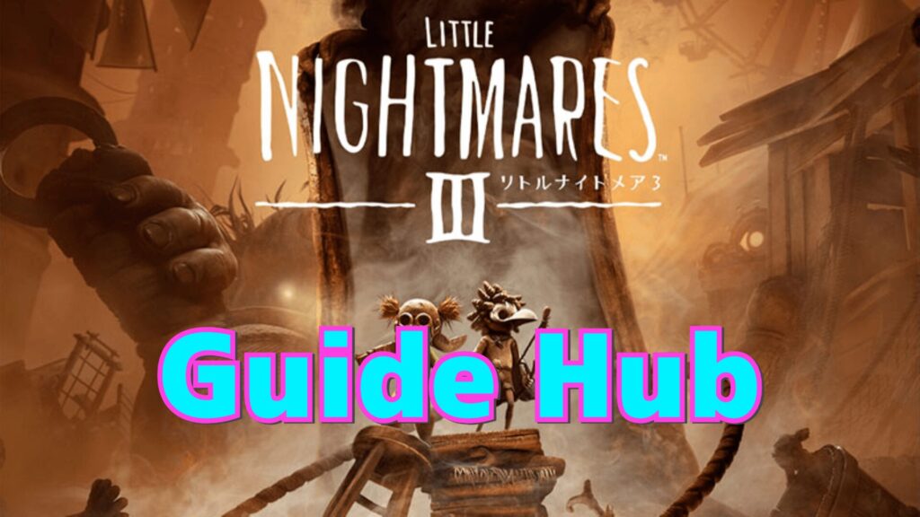 【Little-Nightmares3】-Guide-Hub-top